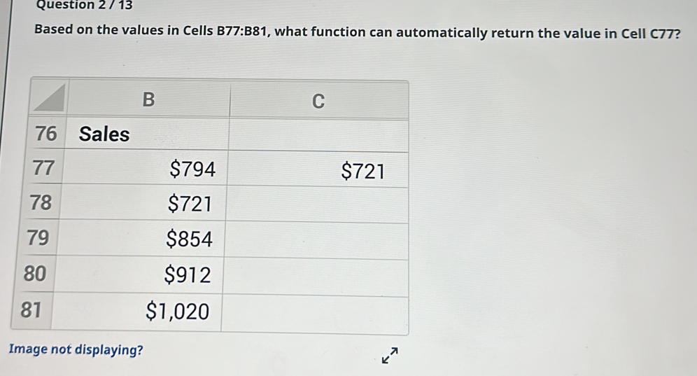Question 2 / 13 Based on the values in Cells B77:B81 , what function can automatically return the value in Cell C77? Image not displaying?